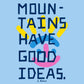 Mountains Have Good Ideas Tee